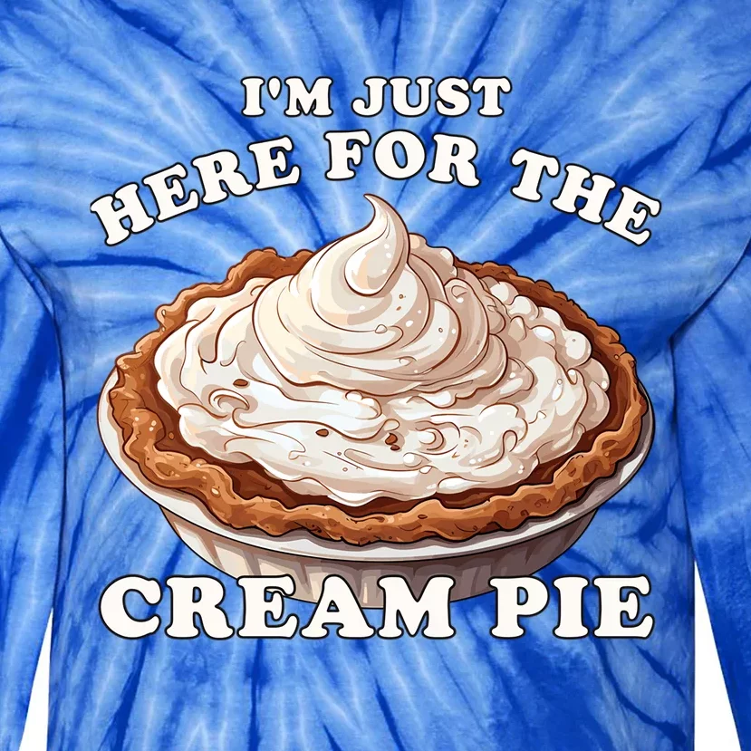 Cream Pie Im Just Here For The Cream Pie Funny Cream Pie Gift Tie-Dye Long Sleeve Shirt