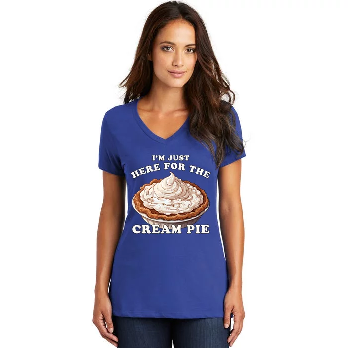 Cream Pie Im Just Here For The Cream Pie Funny Cream Pie Gift Women's V-Neck T-Shirt