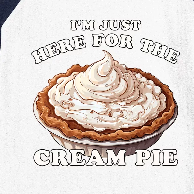 Cream Pie Im Just Here For The Cream Pie Funny Cream Pie Gift Baseball Sleeve Shirt