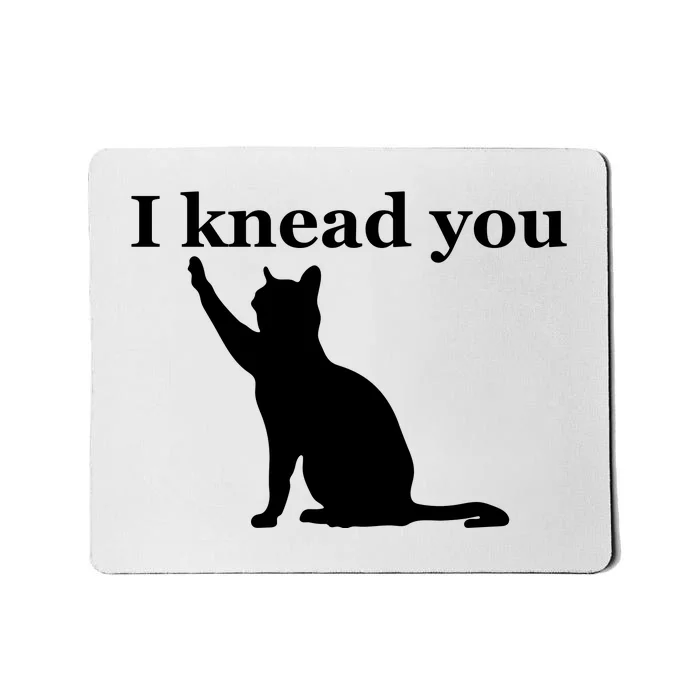 Cat Pun. I Knead You Kneading Cat. Kitty Biscuits Animal Pun Mousepad