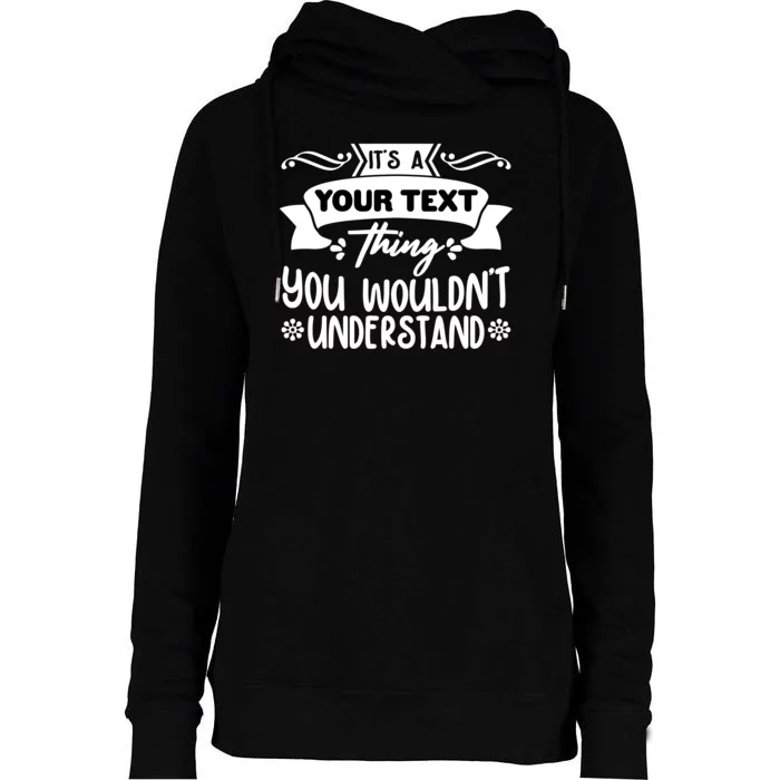 Custom Personalization Its A Your Name Thing You WouldnT Understand Womens Funnel Neck Pullover Hood