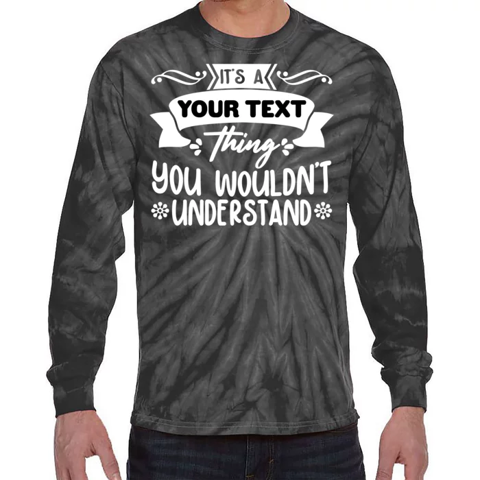 Custom Personalization Its A Your Name Thing You WouldnT Understand Tie-Dye Long Sleeve Shirt