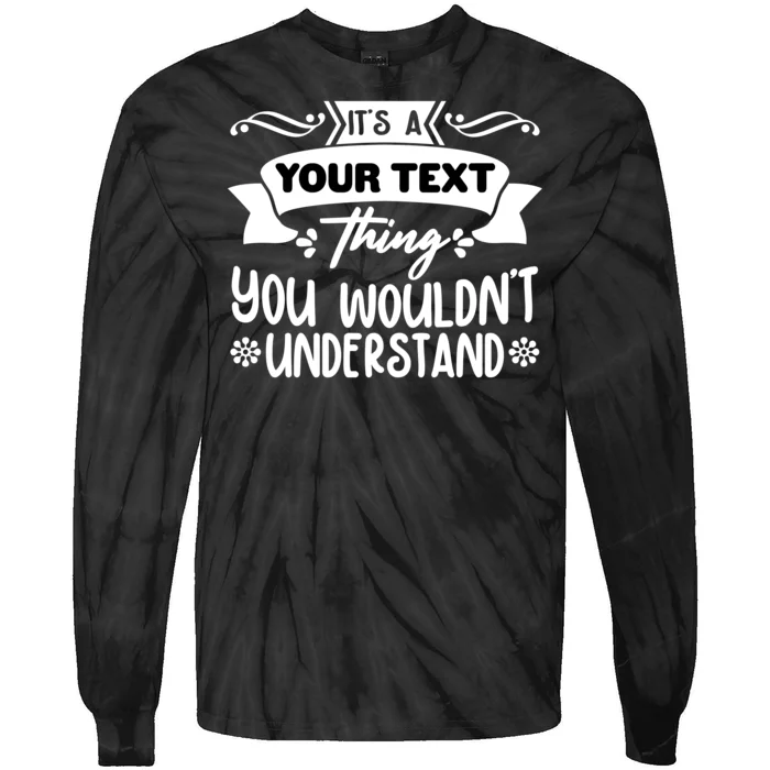 Custom Personalization Its A Your Name Thing You WouldnT Understand Tie-Dye Long Sleeve Shirt