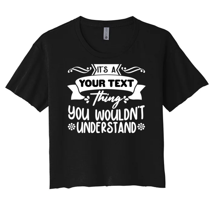 Custom Personalization Its A Your Name Thing You WouldnT Understand Women's Crop Top Tee