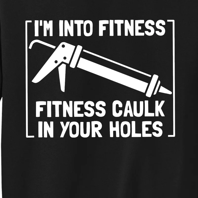 Caulk Pun Im Into Fitness Funny Construction Worker Sweatshirt