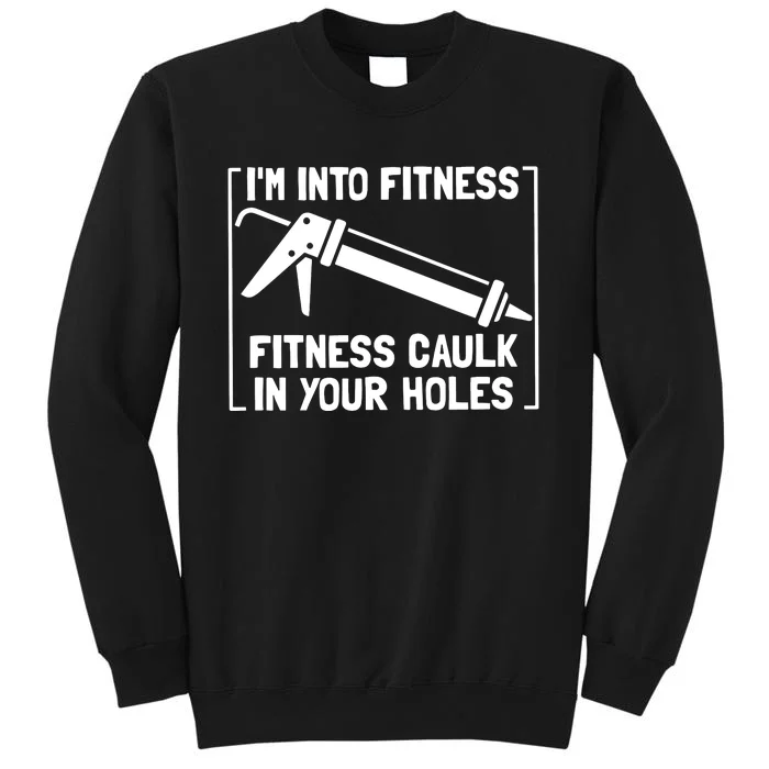 Caulk Pun Im Into Fitness Funny Construction Worker Sweatshirt