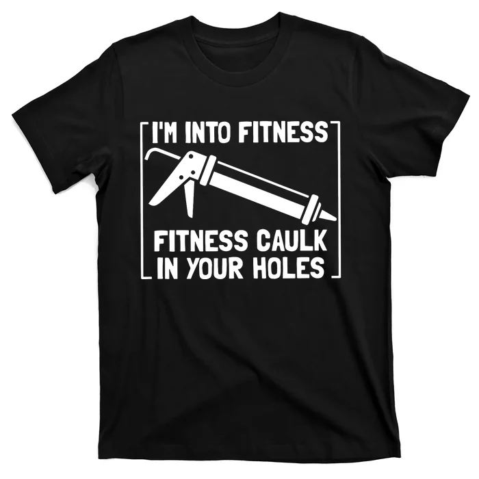 Caulk Pun Im Into Fitness Funny Construction Worker T-Shirt