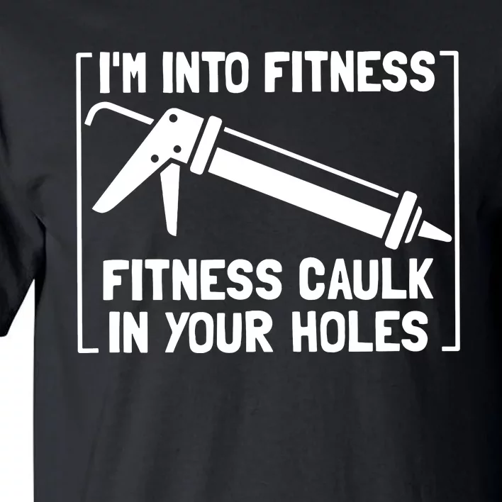 Caulk Pun Im Into Fitness Funny Construction Worker Tall T-Shirt