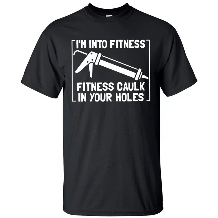 Caulk Pun Im Into Fitness Funny Construction Worker Tall T-Shirt