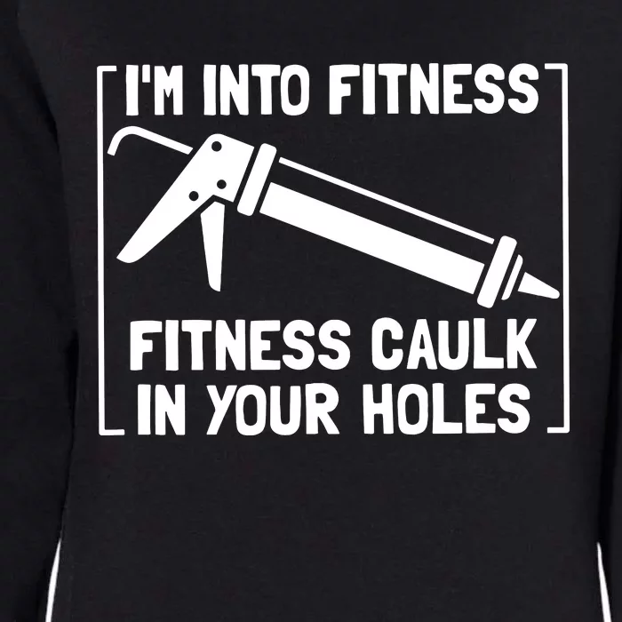 Caulk Pun Im Into Fitness Funny Construction Worker Womens California Wash Sweatshirt