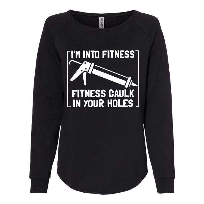 Caulk Pun Im Into Fitness Funny Construction Worker Womens California Wash Sweatshirt