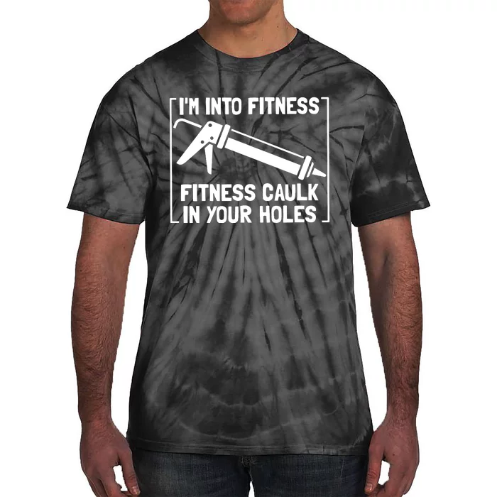 Caulk Pun Im Into Fitness Funny Construction Worker Tie-Dye T-Shirt