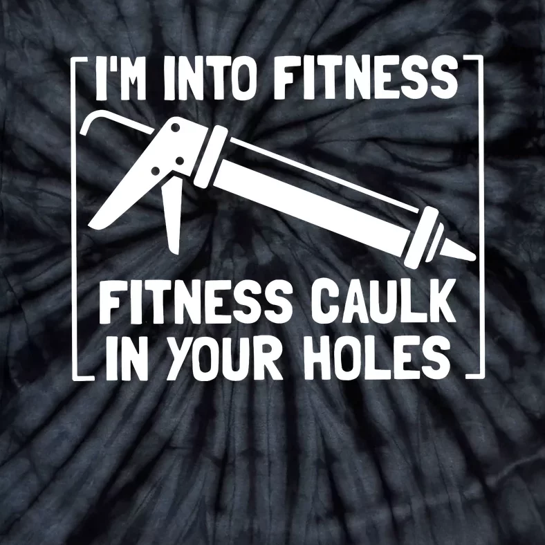 Caulk Pun Im Into Fitness Funny Construction Worker Tie-Dye T-Shirt