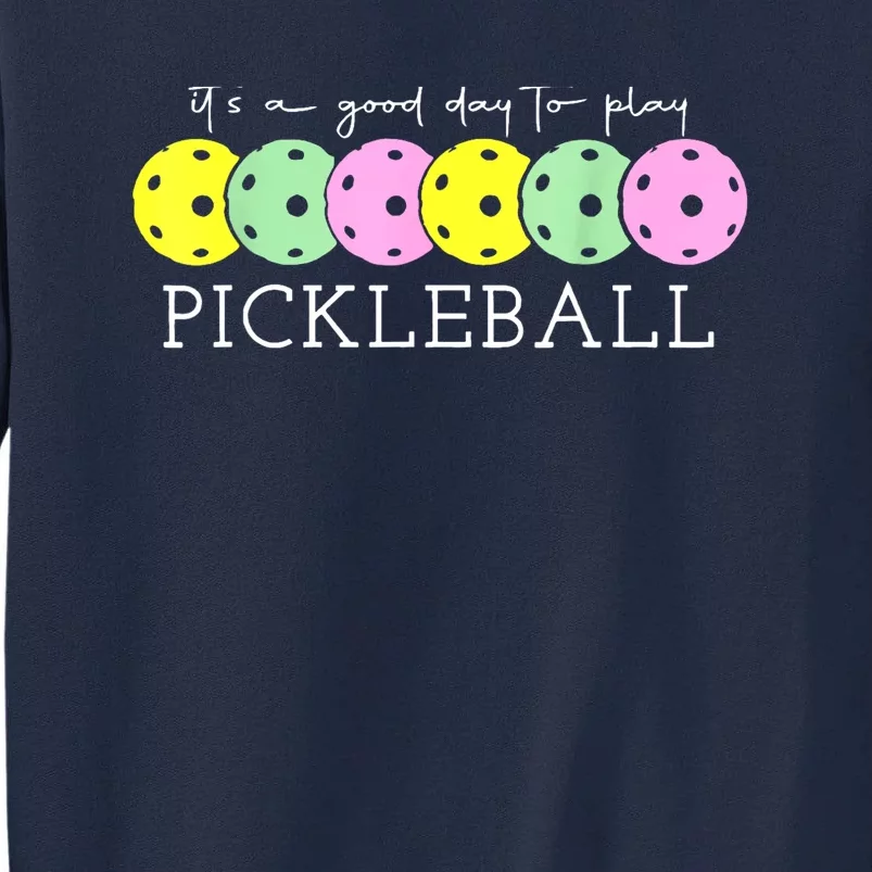 Cool Pickleball Its A Good Days To Play Pickleball Dink Player Gift Ideas Tall Sweatshirt