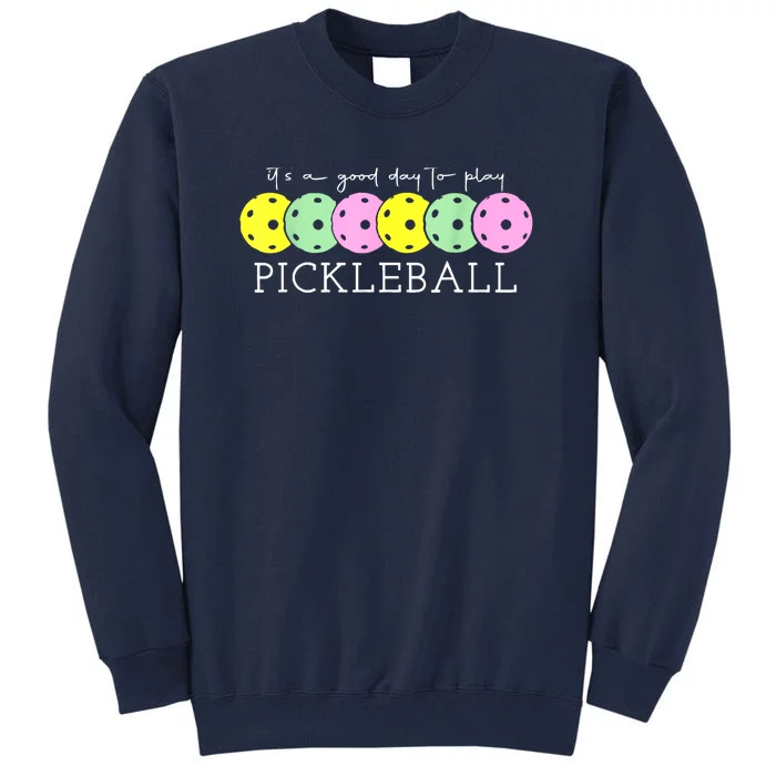 Cool Pickleball Its A Good Days To Play Pickleball Dink Player Gift Ideas Tall Sweatshirt