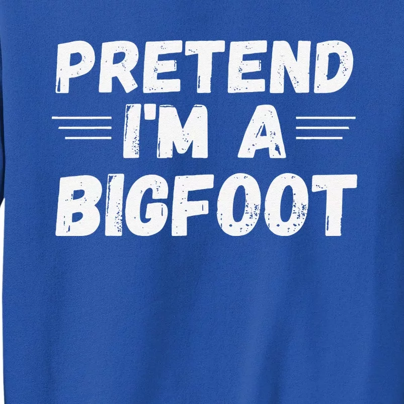 Cute Pretend Im A Bigfoot Funny Halloween Tee Tall Sweatshirt