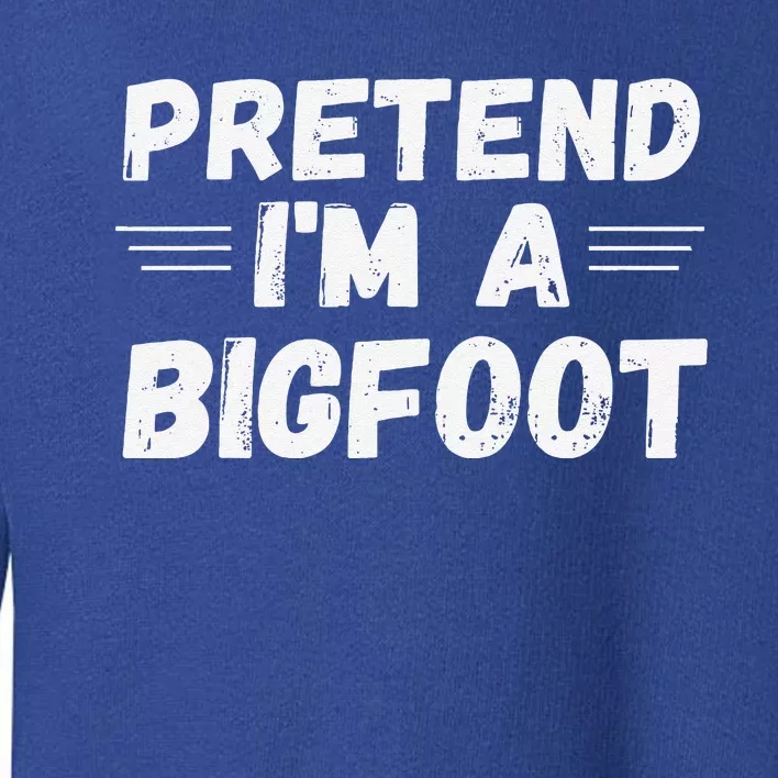 Cute Pretend Im A Bigfoot Funny Halloween Tee Toddler Sweatshirt