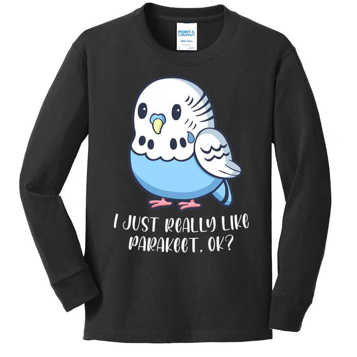 Cute Parakeet I Just Really Like Parakeets Ok Parakeet Bird Gift Kids Long Sleeve Shirt