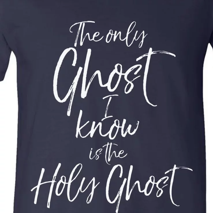 Christian Pun Joke The Only Ghost I Know Is The Holy Ghost V-Neck T-Shirt