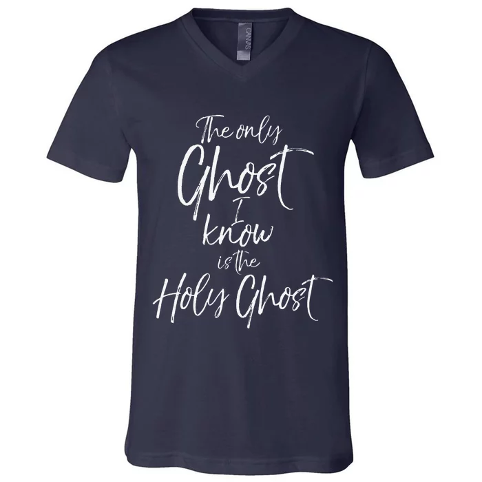 Christian Pun Joke The Only Ghost I Know Is The Holy Ghost V-Neck T-Shirt