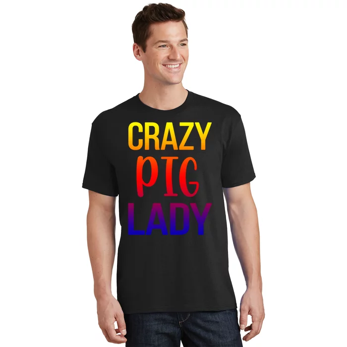 Crazy Pig Lady Pig Mom Pig Lover Pig Mama Pig Owner Cool Gift T-Shirt