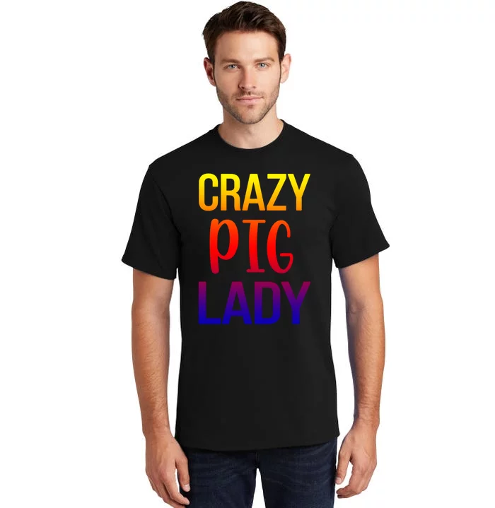 Crazy Pig Lady Pig Mom Pig Lover Pig Mama Pig Owner Cool Gift Tall T-Shirt