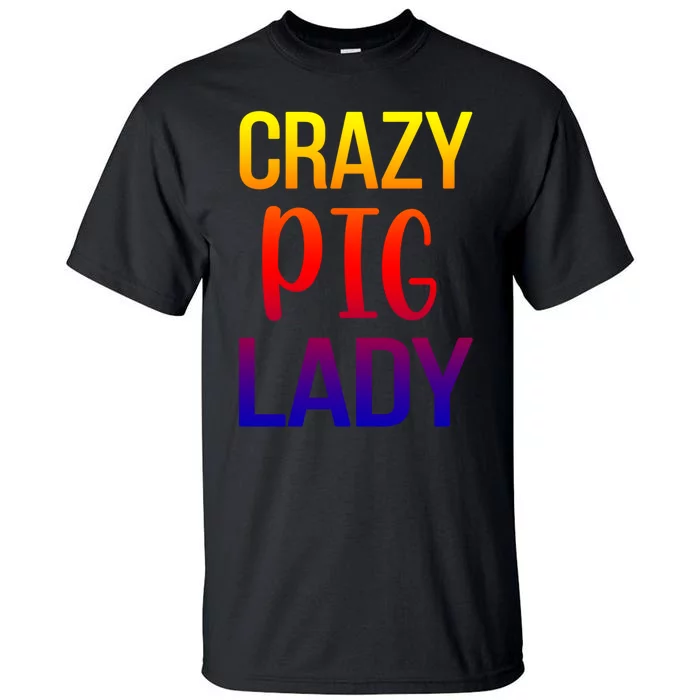 Crazy Pig Lady Pig Mom Pig Lover Pig Mama Pig Owner Cool Gift Tall T-Shirt