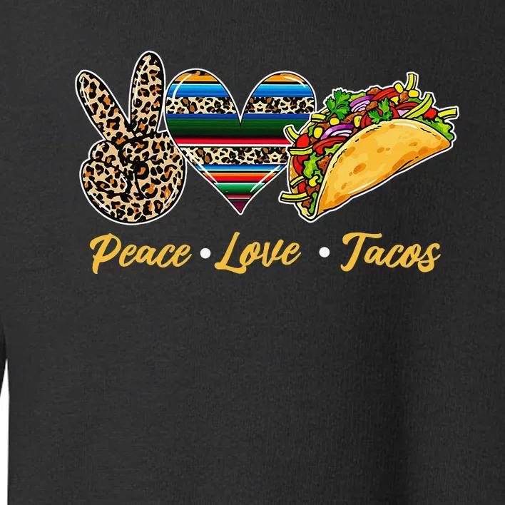 Cute Peace Love Tacos Cute Taco Tuesday Mexican Food Lovers Toddler Sweatshirt