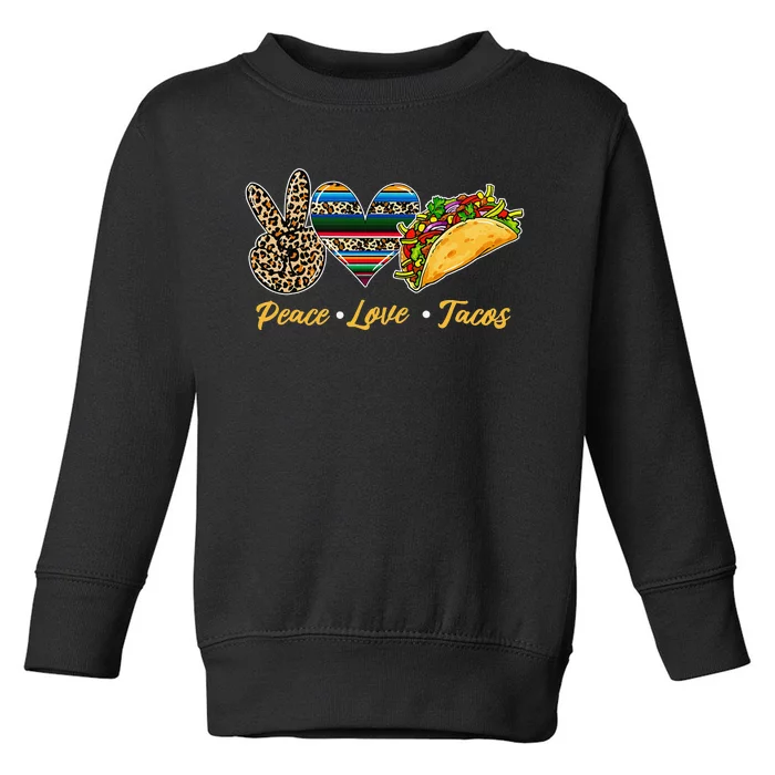 Cute Peace Love Tacos Cute Taco Tuesday Mexican Food Lovers Toddler Sweatshirt