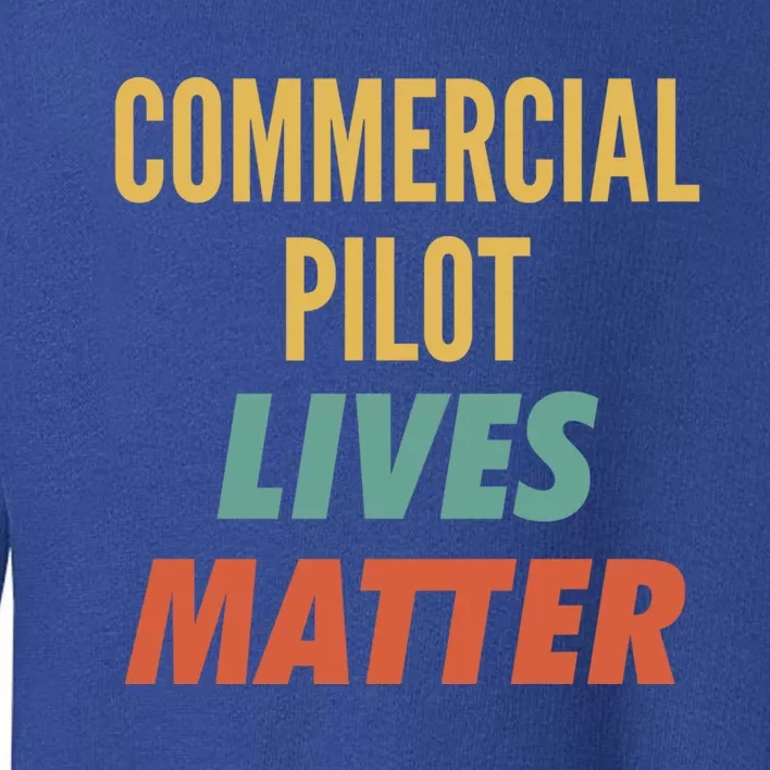 Commercial Pilot Lives Matter Gift Toddler Sweatshirt