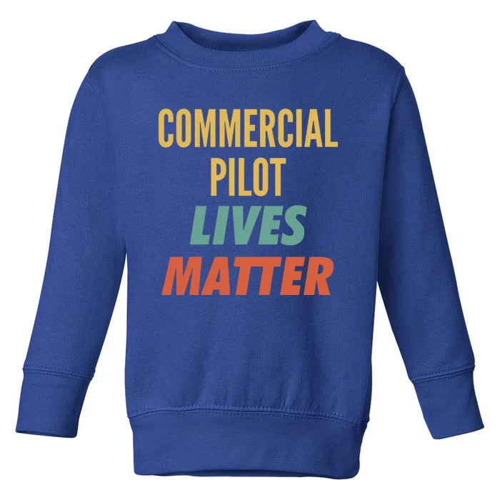 Commercial Pilot Lives Matter Gift Toddler Sweatshirt