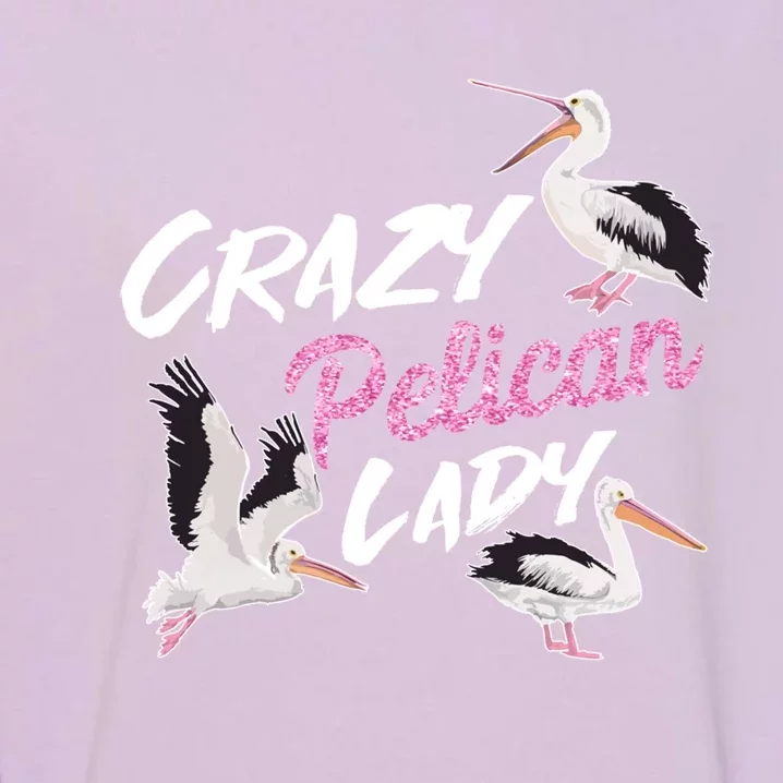 Crazy Pelican Lady Gift National Bird Day Gift Watching Watcher Cool Gift Garment-Dyed Sweatshirt