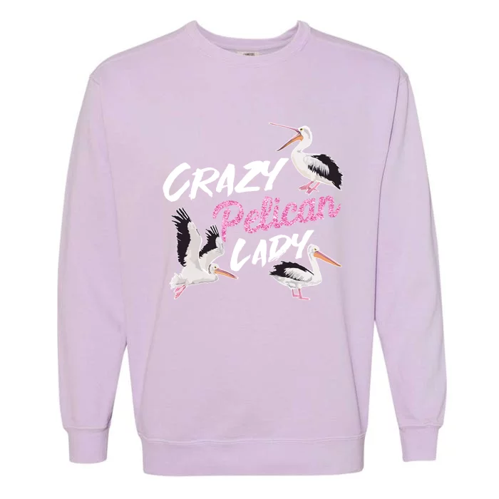 Crazy Pelican Lady Gift National Bird Day Gift Watching Watcher Cool Gift Garment-Dyed Sweatshirt