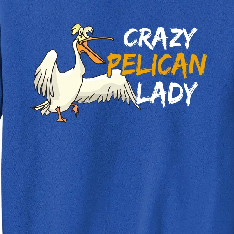 Crazy Pelican Lady Fnny Pelican Lover Gift National Bird Day Gift Tall Sweatshirt