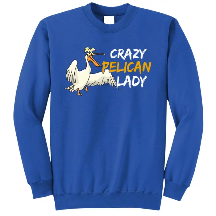 Crazy Pelican Lady Fnny Pelican Lover Gift National Bird Day Gift Tall Sweatshirt