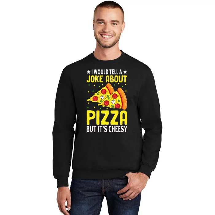 Cheese Pizza Lover Dad Joke FatherS Day Italian Food Pun Tall Sweatshirt