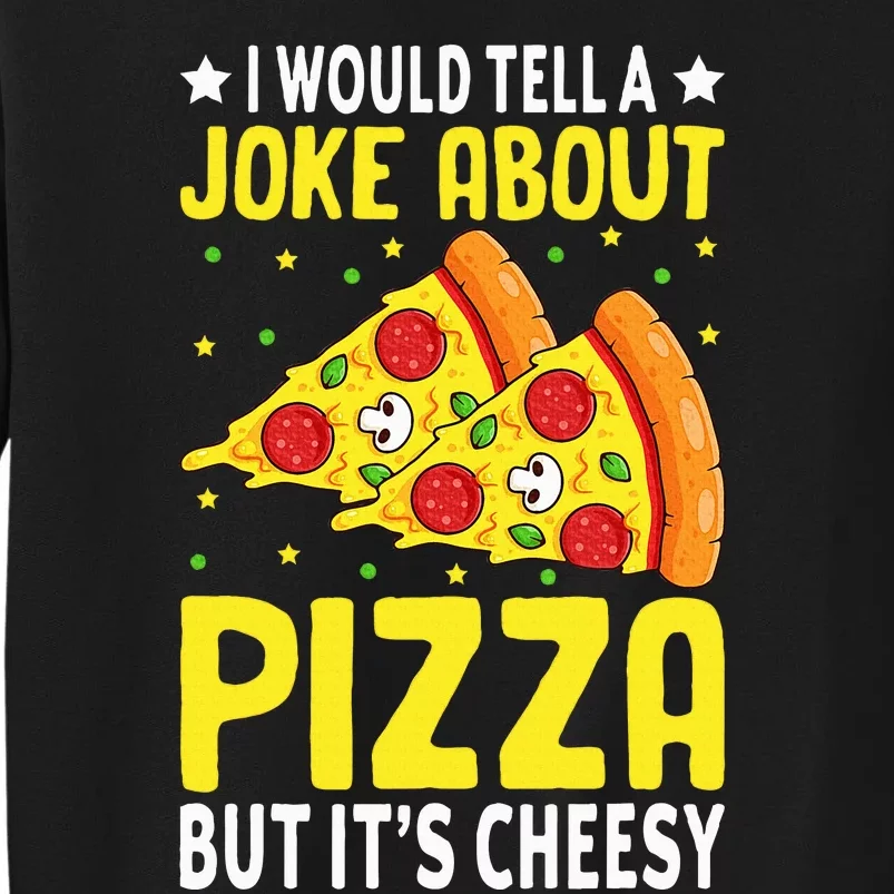 Cheese Pizza Lover Dad Joke FatherS Day Italian Food Pun Tall Sweatshirt