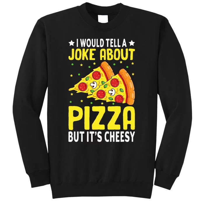 Cheese Pizza Lover Dad Joke FatherS Day Italian Food Pun Tall Sweatshirt