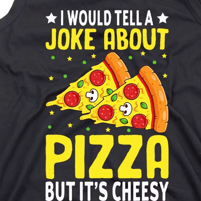 Cheese Pizza Lover Dad Joke FatherS Day Italian Food Pun Tank Top