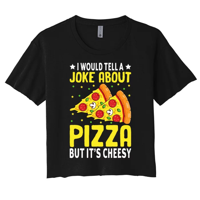 Cheese Pizza Lover Dad Joke FatherS Day Italian Food Pun Women's Crop Top Tee