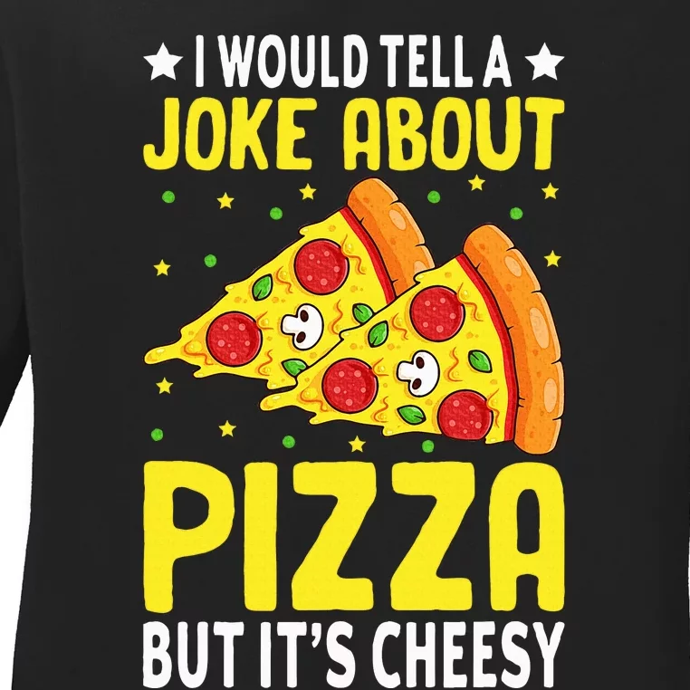 Cheese Pizza Lover Dad Joke FatherS Day Italian Food Pun Ladies Long Sleeve Shirt