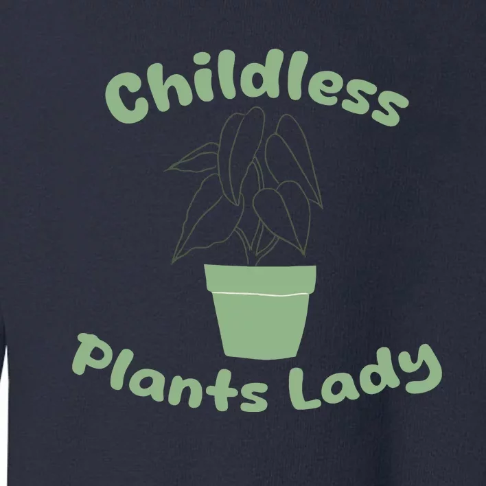 Childless Plant Lady Funny Garden Art For Women Plant Lover Toddler Sweatshirt