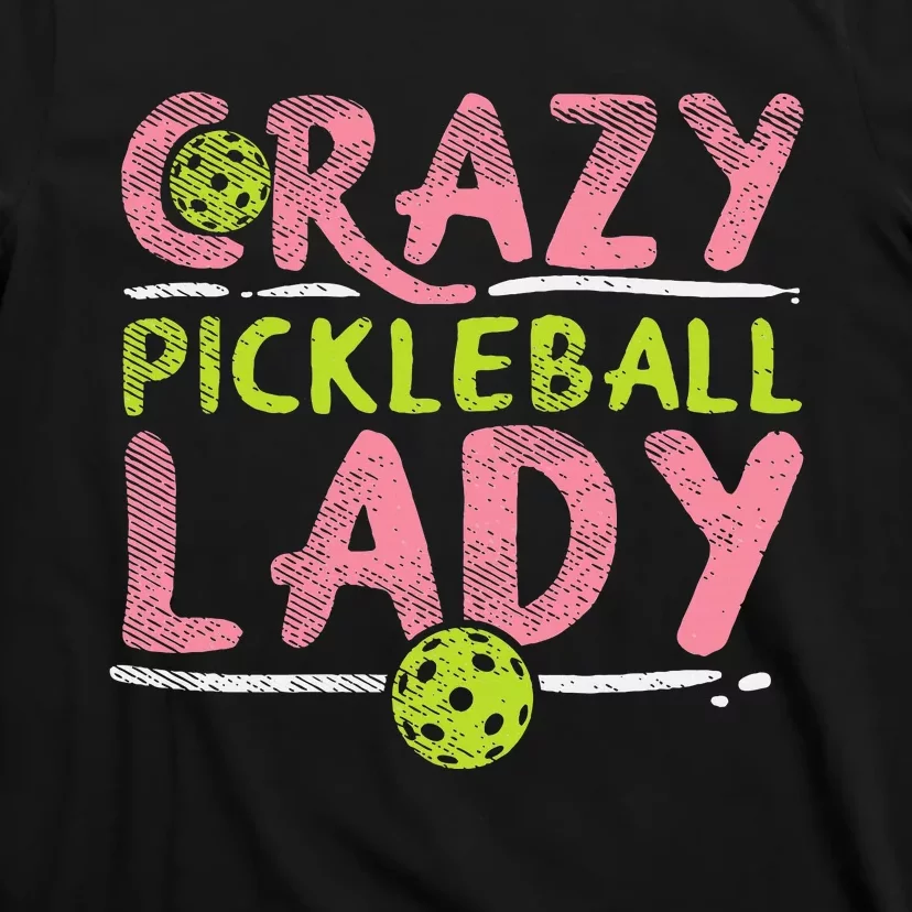 Crazy Pickleball Lady Funny Pickle Ball Sport Women Gift T-Shirt