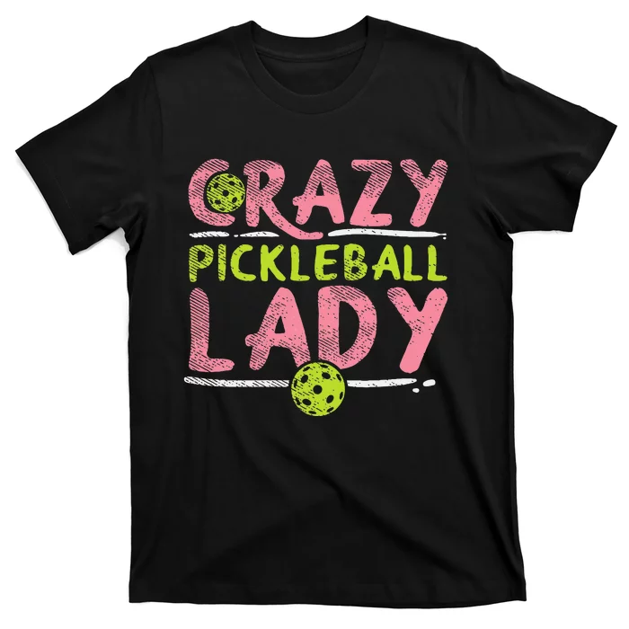 Crazy Pickleball Lady Funny Pickle Ball Sport Women Gift T-Shirt