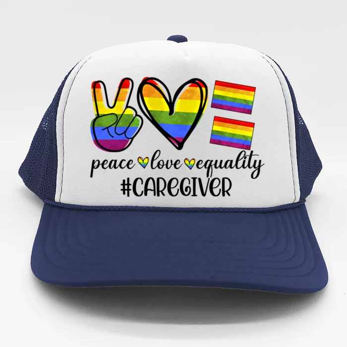 Caregiver Peace Love Equality Nursing Lover Gift Trucker Hat