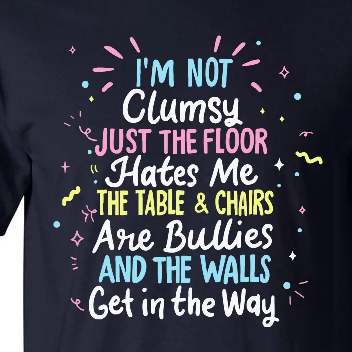 Clumsy People Moments Humor Funny Sarcastic IM Not Clumsy Tall T-Shirt