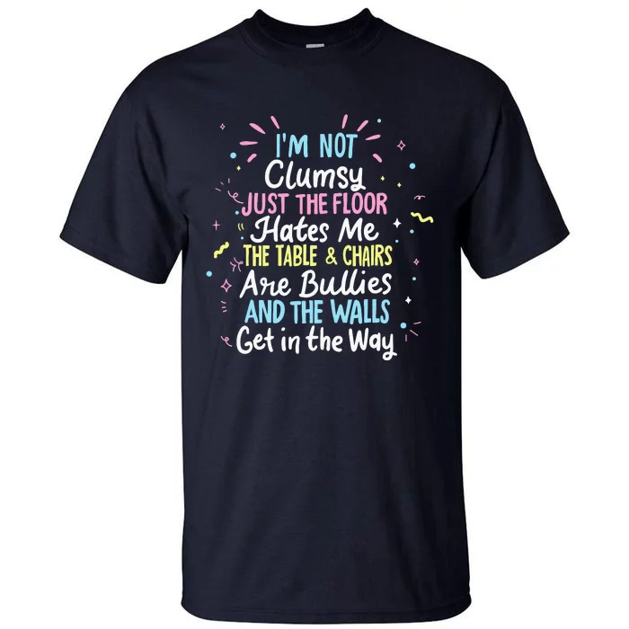 Clumsy People Moments Humor Funny Sarcastic IM Not Clumsy Tall T-Shirt