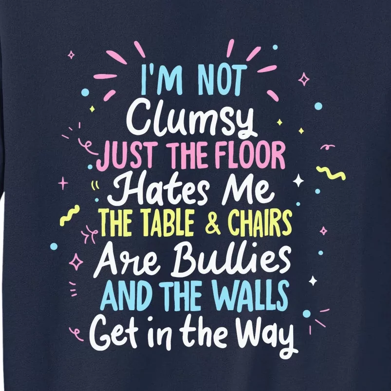 Clumsy People Moments Humor Funny Sarcastic IM Not Clumsy Tall Sweatshirt