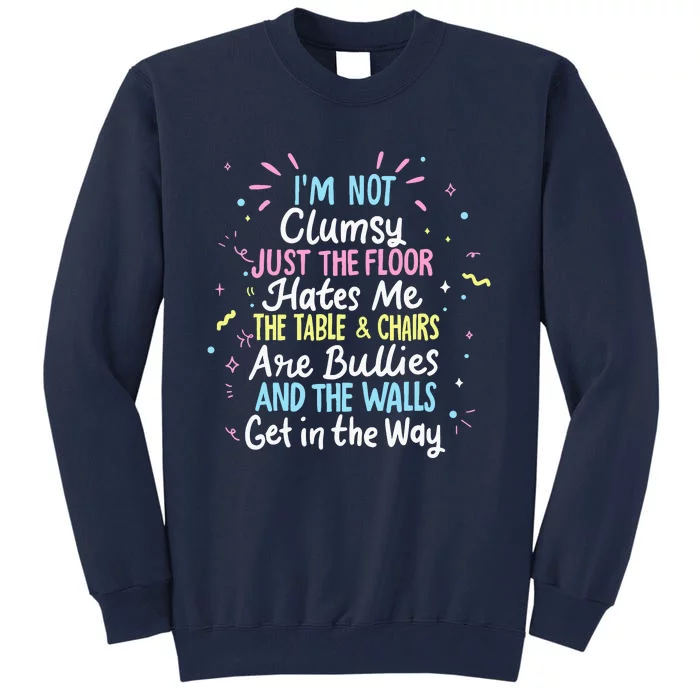 Clumsy People Moments Humor Funny Sarcastic IM Not Clumsy Tall Sweatshirt