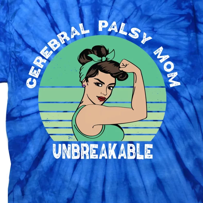 Cerebral Palsy Mom Unbreakable Proud Mom Of Cerebral Palsy Gift Tie-Dye T-Shirt